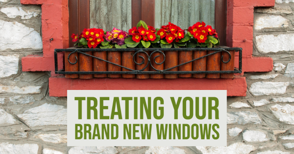 Treating Your Brand-New Windows